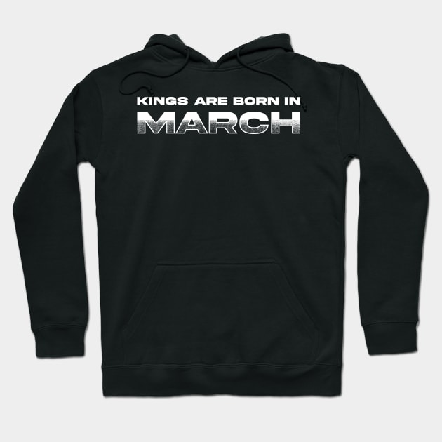 Kings are born in March Hoodie by TeeMaruf